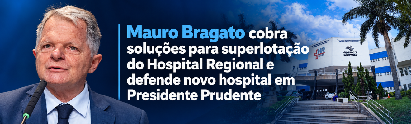 Mauro Bragato cobra soluções para superlotação do Hospital Regional e defende novo hospital em Presidente Prudente