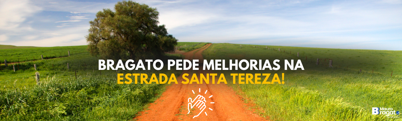 Bragato solicita melhorias na Estrada Santa Tereza, entre Floresta do Sul e Caiabu