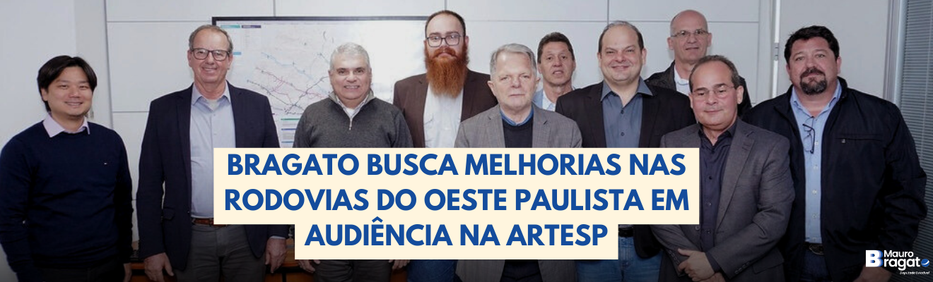 Bragato participa de audiência na ARTESP para tratar de melhorias nas rodovias do Oeste Paulista